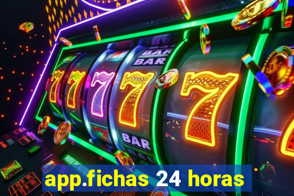 app.fichas 24 horas